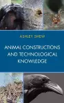 Animal Constructions and Technological Knowledge cover