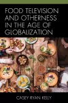 Food Television and Otherness in the Age of Globalization cover