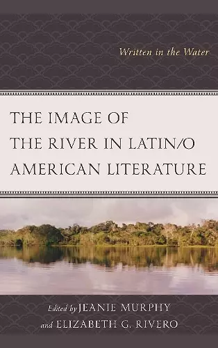 The Image of the River in Latin/o American Literature cover