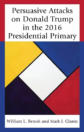 Persuasive Attacks on Donald Trump in the 2016 Presidential Primary cover