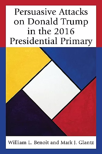 Persuasive Attacks on Donald Trump in the 2016 Presidential Primary cover