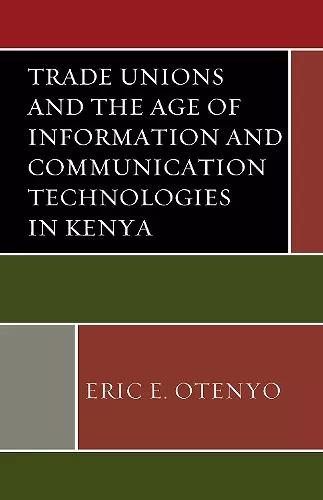 Trade Unions and the Age of Information and Communication Technologies in Kenya cover