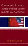 Communist Rhetoric and Feminist Voices in Cold War America cover