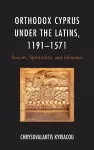 Orthodox Cyprus under the Latins, 1191–1571 cover