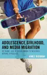 Adolescence, Girlhood, and Media Migration cover