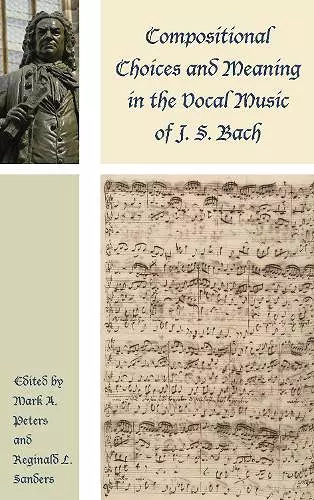 Compositional Choices and Meaning in the Vocal Music of J. S. Bach cover