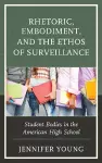 Rhetoric, Embodiment, and the Ethos of Surveillance cover