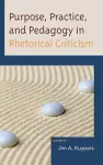 Purpose, Practice, and Pedagogy in Rhetorical Criticism cover
