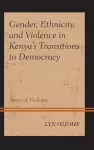 Gender, Ethnicity, and Violence in Kenya’s Transitions to Democracy cover