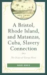 A Bristol, Rhode Island, and Matanzas, Cuba, Slavery Connection cover