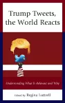 Trump Tweets, the World Reacts cover