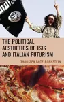 The Political Aesthetics of ISIS and Italian Futurism cover