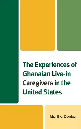 The Experiences of Ghanaian Live-in Caregivers in the United States cover