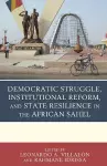 Democratic Struggle, Institutional Reform, and State Resilience in the African Sahel cover