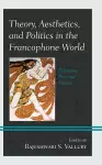 Theory, Aesthetics, and Politics in the Francophone World cover