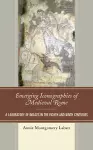 Emerging Iconographies of Medieval Rome cover