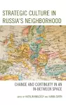 Strategic Culture in Russia’s Neighborhood cover