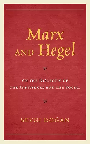 Marx and Hegel on the Dialectic of the Individual and the Social cover