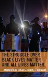 The Struggle over Black Lives Matter and All Lives Matter cover