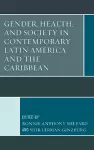 Gender, Health, and Society in Contemporary Latin America and the Caribbean cover