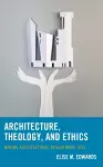 Architecture, Theology, and Ethics cover