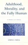 Adulthood, Morality, and the Fully Human cover