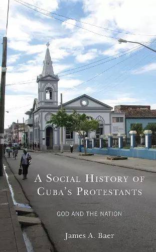 A Social History of Cuba's Protestants cover