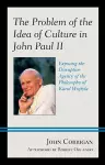 The Problem of the Idea of Culture in John Paul II cover