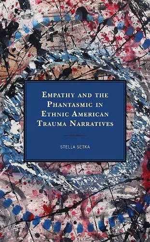 Empathy and the Phantasmic in Ethnic American Trauma Narratives cover