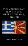 The Macedonian Slavs in the Greek Civil War, 1944–1949 cover