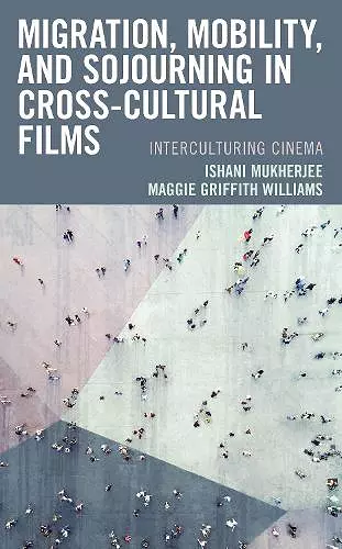 Migration, Mobility, and Sojourning in Cross-cultural Films cover