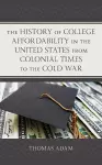 The History of College Affordability in the United States from Colonial Times to the Cold War cover