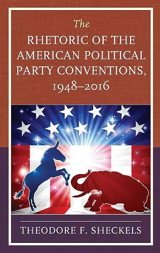 The Rhetoric of the American Political Party Conventions, 1948-2016 cover