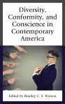 Diversity, Conformity, and Conscience in Contemporary America cover