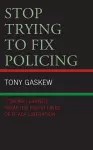 Stop Trying to Fix Policing cover