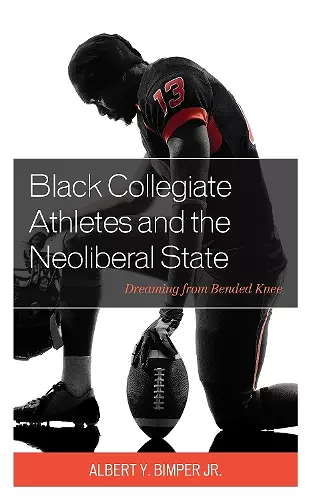 Black Collegiate Athletes and the Neoliberal State cover