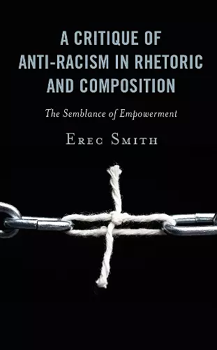 A Critique of Anti-racism in Rhetoric and Composition cover