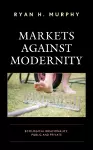 Markets against Modernity cover