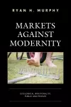 Markets against Modernity cover