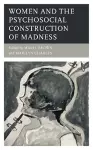 Women and the Psychosocial Construction of Madness cover