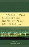 Transnational Mobility and Identity in and out of Korea cover