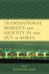 Transnational Mobility and Identity in and out of Korea cover