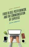 Food Blogs, Postfeminism, and the Communication of Expertise cover