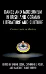 Dance and Modernism in Irish and German Literature and Culture cover