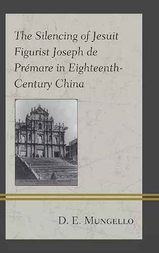 The Silencing of Jesuit Figurist Joseph de Prémare in Eighteenth-Century China cover