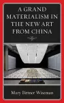A Grand Materialism in the New Art from China cover