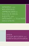 Mindful and Relational Approaches to Social Justice, Equity, and Diversity in Teacher Education cover