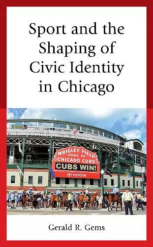 Sport and the Shaping of Civic Identity in Chicago cover