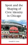 Sport and the Shaping of Civic Identity in Chicago cover