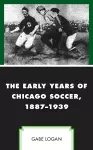 The Early Years of Chicago Soccer, 1887–1939 cover
